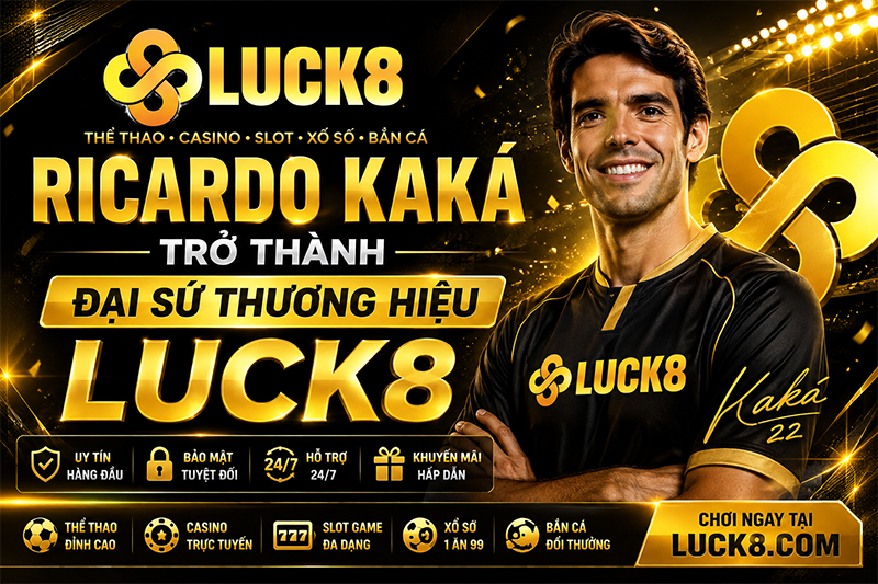 Ricardo Kaká trở thành đại sứ thương hiệu Luck8